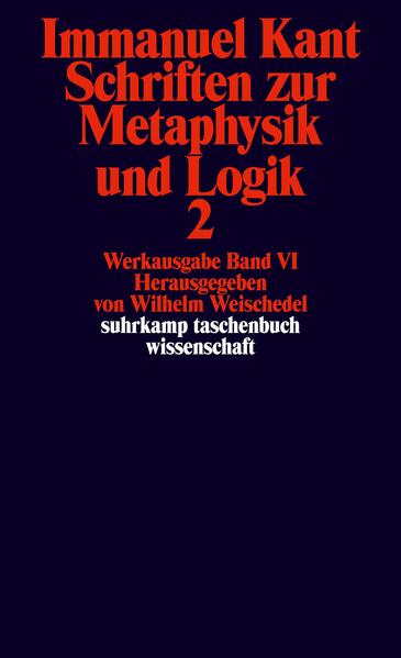 Werkausgabe in 12 Bänden VI: Schriften zur Metaphysik und Logik 2 - Kant, Immanuel, Wilhelm Weischedel und Wilhelm Weischedel