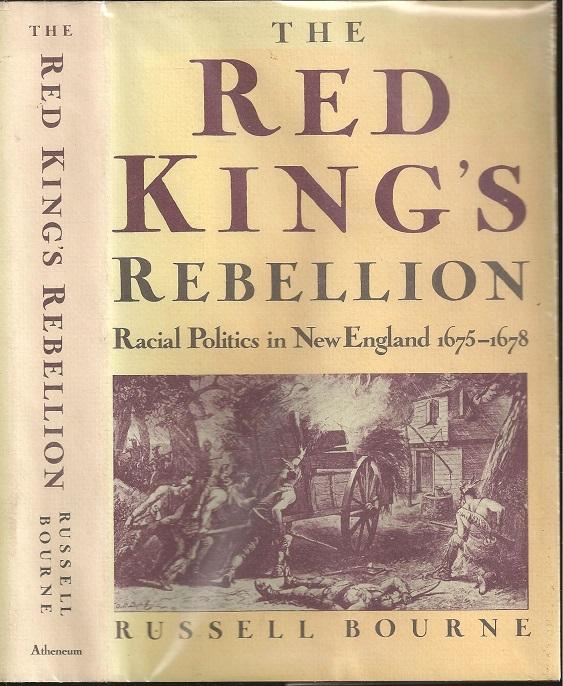 The Red King's Rebellion: Racial Politics in New England 1675-1678 - Russell Bourne (1928-2019)