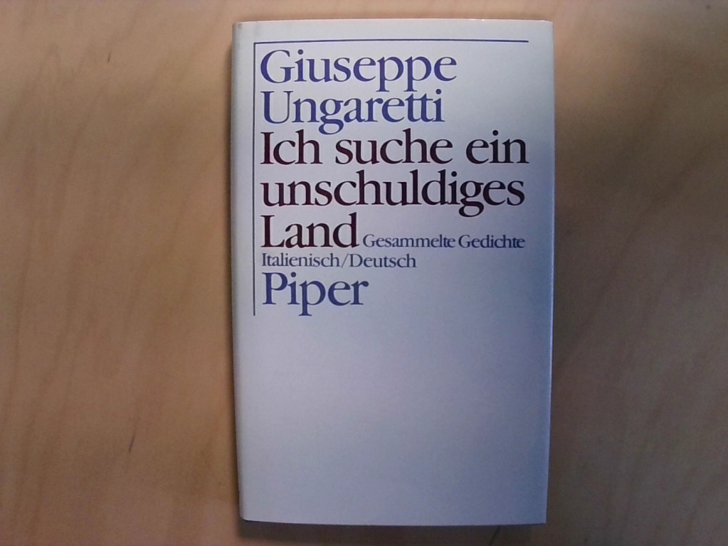 Ich suche ein unschuldiges Land: Gesammelte Gedichte Das dichterische Werk Italienisch /Deutsch - UNGARETTI, Giuseppe, Michael Marschall von Bieberstein und Michael Marschall von Bieberstein