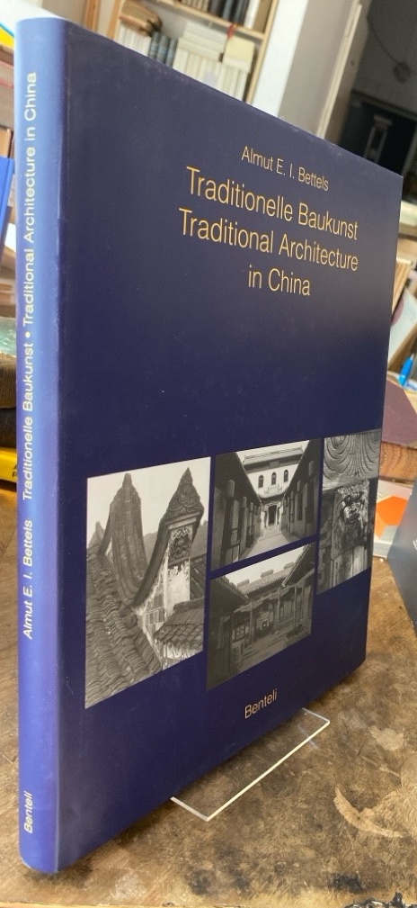 Traditionelle Baukunst in China = Traditional architecture in China. - Bettels, Almut E. I. und Yuxiang Li