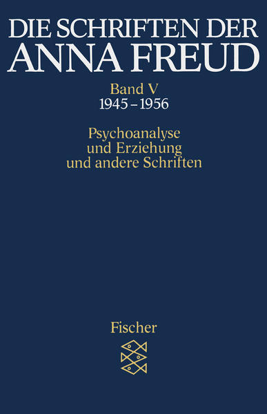 Die Schriften der Anna Freud: Psychoanalyse und Erziehung und andere Schriften (1945-1956) - Freud, Anna