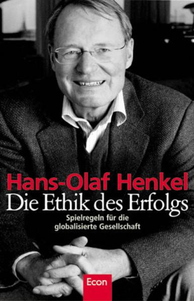 Die Ethik des Erfolgs. Spielregeln für die globalisierte Gesellschaft - Henkel, Hans-Olaf