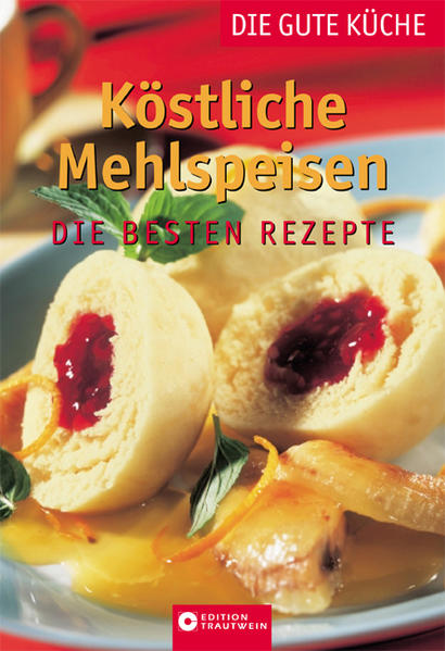 Köstliche Mehlspeisen. Die gute Küche: Die besten Rezepte - Unknown Author