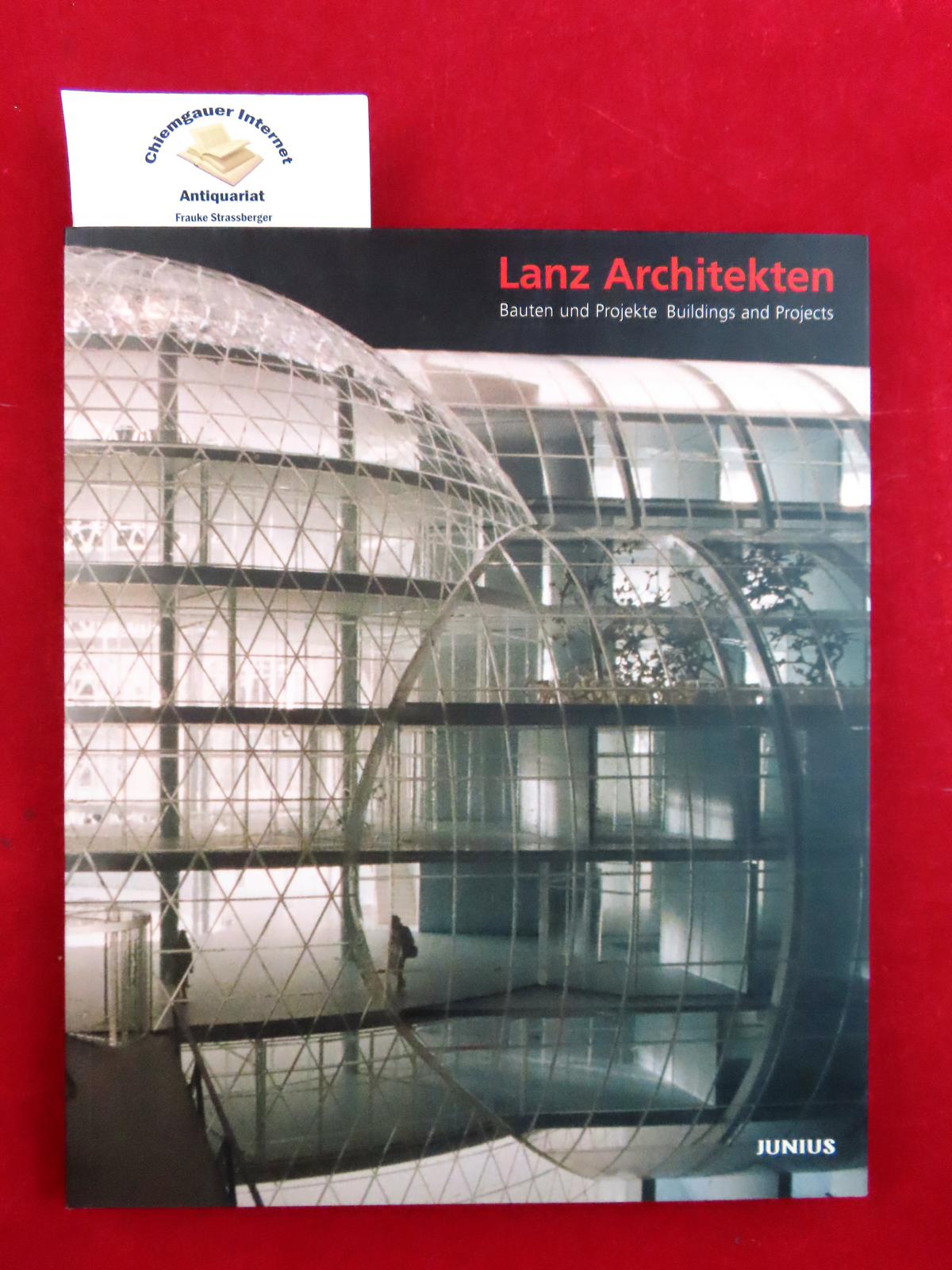 Lanz Architekten, Bauten und Projekte : 1956 - 2005 = Lanz Architekten, buildings and projects. Mit Beiträgen von Sunna Gailhofer u.a. - Walterspiel Barth, Katharina (Herausgeber)