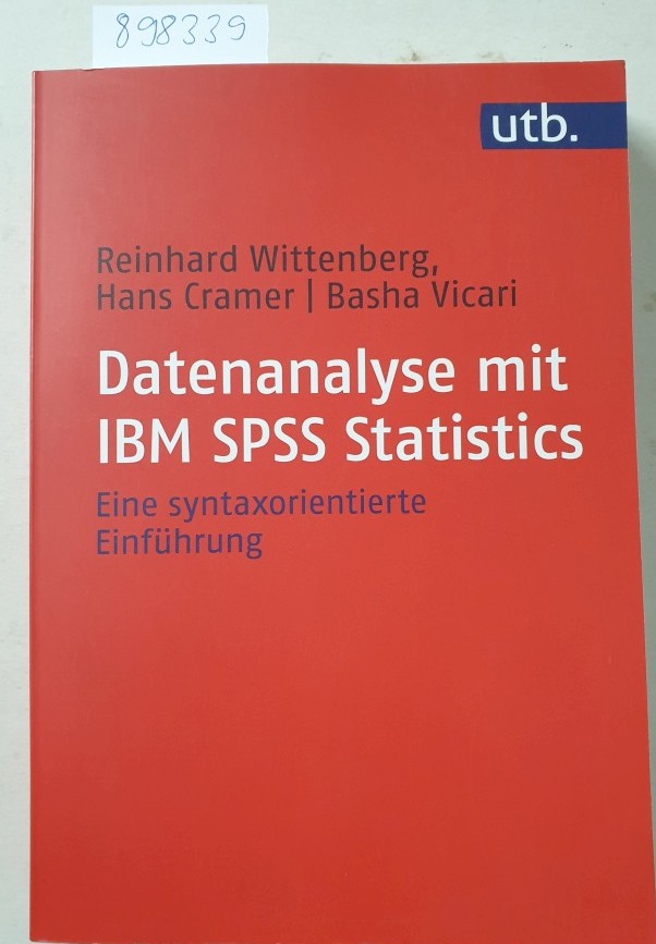 Datenanalyse mit IBM SPSS Statistics: Eine syntaxorientierte Einführung : - Reinhard, Wittenberg, Vicari Basha und Cramer Hans