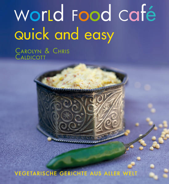 World Food Café. Quick and Easy: Vegetarische Gerichte aus aller Welt - Caldicott, Carolyn, Chris Caldicott Chris Caldicott u. a.