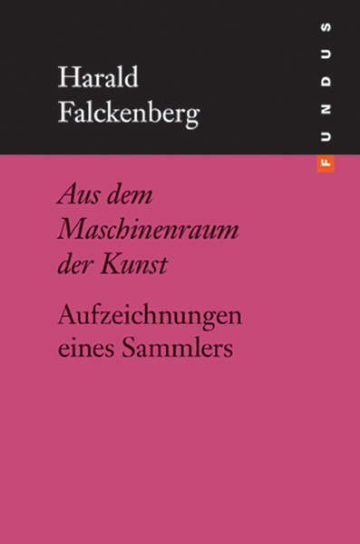 Aus dem Maschinenraum der Kunst. Aufzeichnungen eines Sammlers (FUNDUS Band 168) (Fundus-Bücher) - Harald, Falckenberg und Ullrich Wolfgang