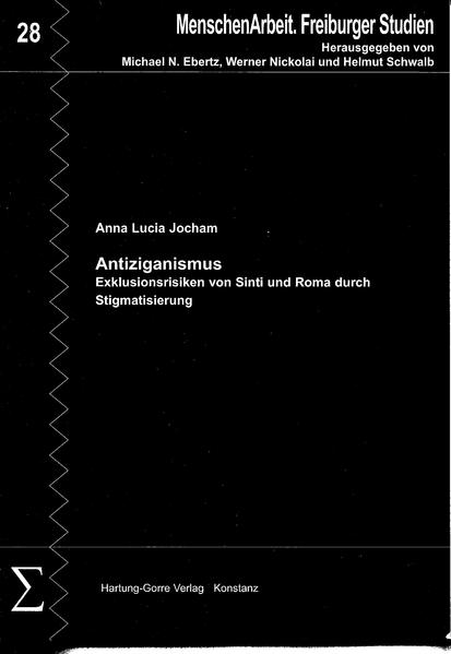 Antiziganismus: Exklusionsrisiken von Sinti und Roma durch Stigmatisierung (MenschenArbeit. Freiburger Studien) - Jocham Anna, L