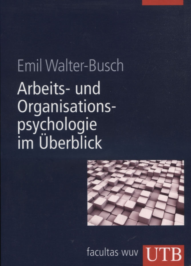 Arbeits- und Organisationspsychologie im Überblick. UTB ; 8405 - Walter-Busch, Emil