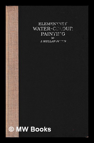 Elementary Water-Colour Painting / by J. Hullah Brown Brown, J. H. [ ] [Couverture rigide]