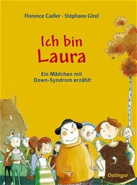 Ich bin Laura: Ein Mädchen mit Down-Syndrom erzählt - Cadier, Florence, Stéphane Girel und Wilhelm Topsch