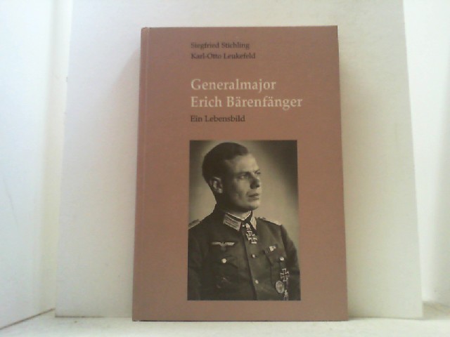Generalmayor Erich Bärenfänger. Ein Lebensbild. - Stichling, Siegfried und Karl-Otto Leukefeld,