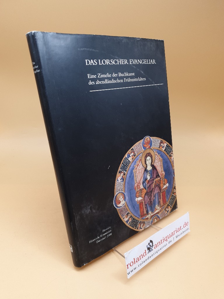 Das Lorscher Evangeliar ; eine Zimelie der Buchkunst des abendländischen Frühmittelalters ; Hessische Historische Kommission ; Neue Folge Band 18 - Hermann Schefers, (Hrsg.)