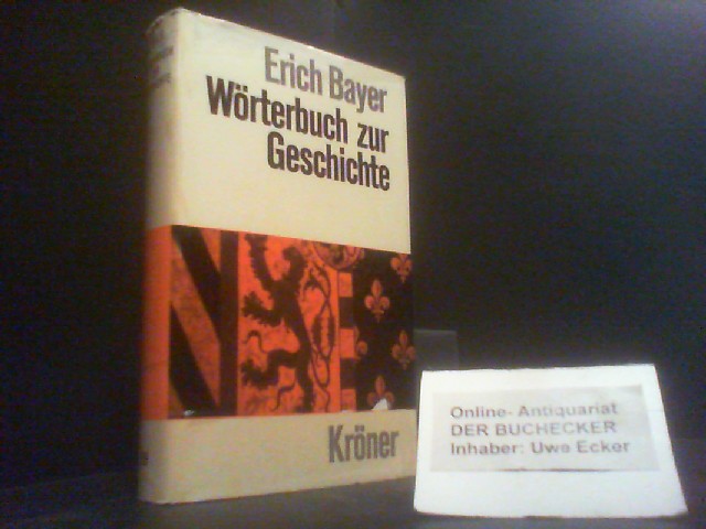 Wörterbuch zur Geschichte : Begriffe u. Fachausdrücke. hrsg. von Erich Bayer / Kröners Taschenausgabe ; Bd. 289 - Bayer, Erich (Hrg.)