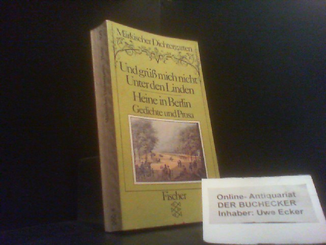 Und grüss mich nicht Unter den Linden : Heine in Berlin ; Gedichte u. Prosa. (Nr. 5042) Fischer-Taschenbücher ; Märkischer Dichtergarten ; Bd. 2 - Heine, Heinrich