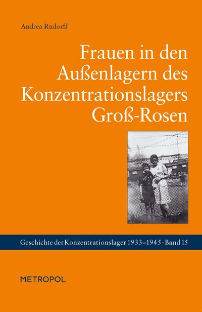 Frauen in den Außenlagern des Konzentrationslagers Groß-Rosen (Geschichte der Konzentrationslager) - Andrea Rudorff