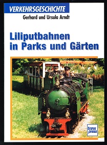 Liliputbahnen in Parks und Gärten. - - Arndt, Gerhard und Ursula Arndt