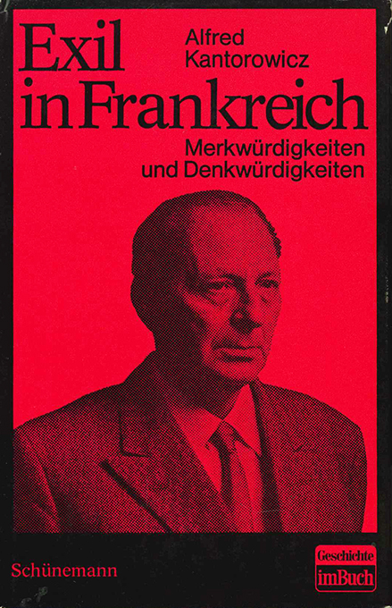 Exil in Frankreich. Merkwürdigkeiten und Denkwürdigkeiten. - Kantorowicz, Alfred,