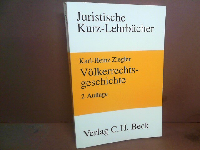Völkerrechtsgeschichte. Ein Studienbuch. (= Kurzlehrbücher für das Juristische Studium). - Ziegler, Karl-Heinz