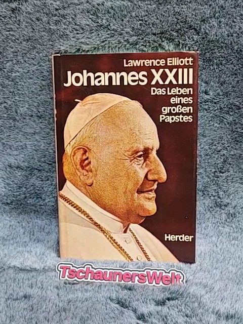 [Johannes der Dreiundzwanzigste] ; Johannes XXIII : das Leben e. grossen Papstes. [Ins Dt. übertr. von Heinz Graef; Hans Schmidthüs] - Elliott, Lawrence