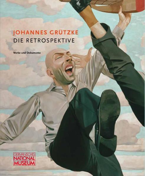 Johannes Grützke ? Die Retrospektive: Begleitband zur Ausstellung im Germanischen Nationalmuseum, Nürnberg, 24. November 2011 bis 1. April 2012 (Werke und Dokumente / Neue Folge) - Jooss, Birgit