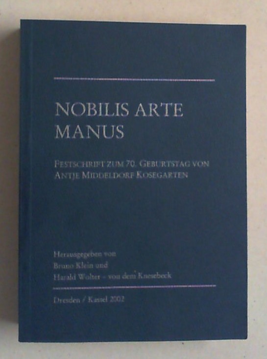 Nobilis arte manus. Festschrift zum 70. Geburtstag von Antje Middeldorf Kosegarten. (2. korrigierte Auflage). - Klein, Bruno und Harald Wolter-von dem Knesebeck (Hg.)