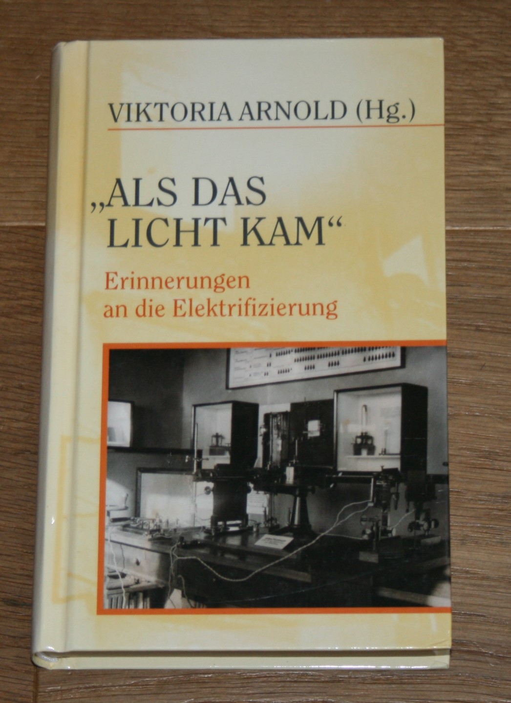 Als das Licht kam. Erinnerungen an die Elektrifizierung. - Arnold, Viktoria