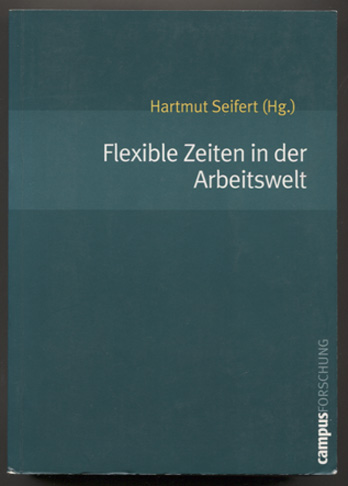 Flexible Zeiten in der Arbeitswelt. (= Campus Forschung Band 877.) - Seifert, Hartmut (Herausgeber)