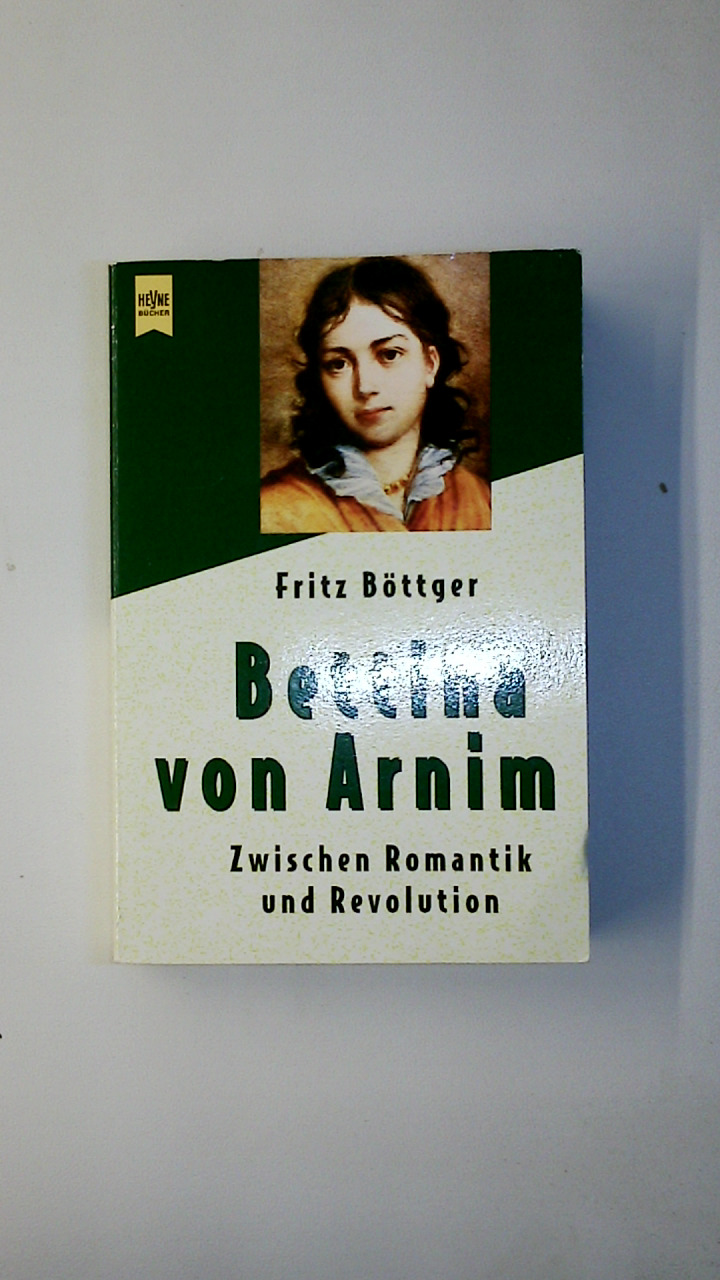 BETTINA VON ARNIM. zwischen Romantik und Revolution - Böttger, Fritz