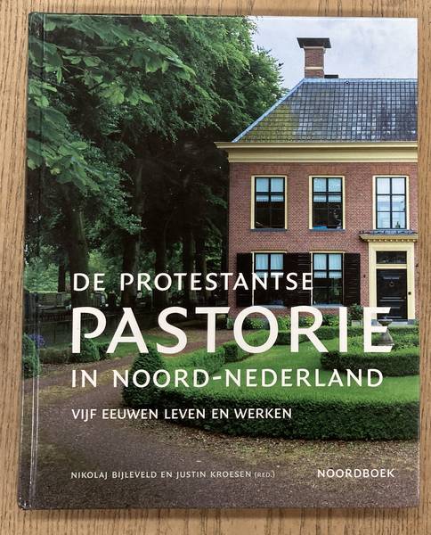 De protestantse pastorie in Noord-Nederland. - BIJLEVELD, NIKOLAJ & JUSTIN KROESEN [RED.].