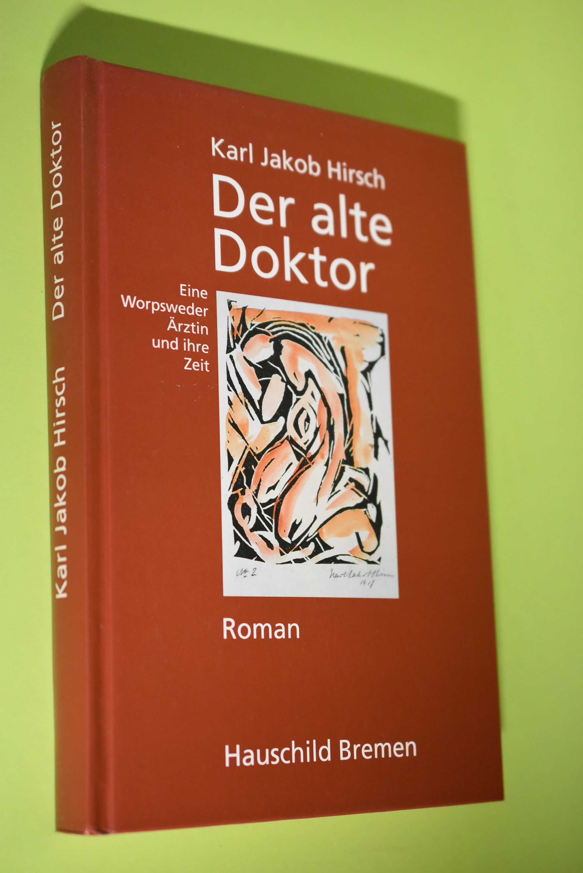 Der alte Doktor : Roman ; eine Worpsweder Ärztin und ihre Zeit. Hrsg. von Helmut Stelljes - Hirsch, Karl Jakob