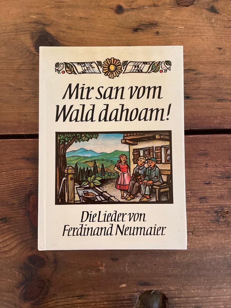 Mir san vom Wald dahoam : d. Lieder von Ferdinand Neumaier.zsgest. von Sepp Haller - Neumaier, Ferdinand (Komponist) und Sepp (Herausgeber) Haller