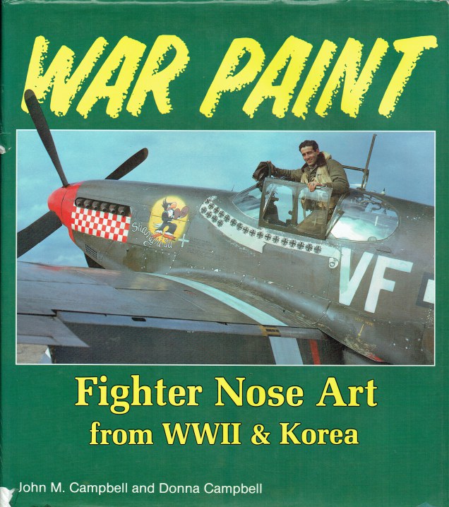 WAR PAINT : FIGHTER NOSE ART FROM WWII & KOREA - Campbell, John M. & Campbell, Donna.