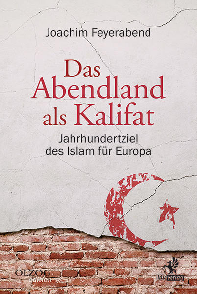 Das Abendland als Kalifat: Jahrhundertziel des Islam für Europa - Feyerabend, Joachim