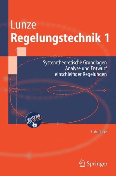 Regelungstechnik 1: Systemtheoretische Grundlagen, Analyse und Entwurf einschleifiger Regelungen (Springer-Lehrbuch) - Lunze, Jan