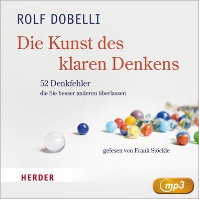 Die Kunst des klaren Denkens: 52 Denkfehler, die Sie besser anderen überlassen : 52 Denkfehler, die Sie besser anderen überlassen, Lesung. CD Standard Audio Format - Rolf Dobelli