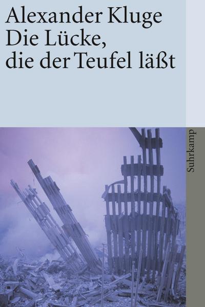 Die Lücke, die der Teufel läßt : Im Umfeld des neuen Jahrhunderts - Alexander Kluge