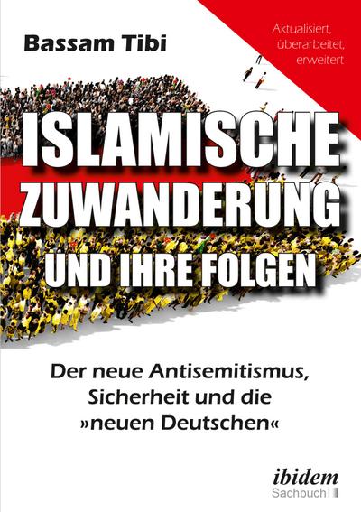 Islamische Zuwanderung und ihre Folgen : Der neue Antisemitismus, Sicherheit und die 