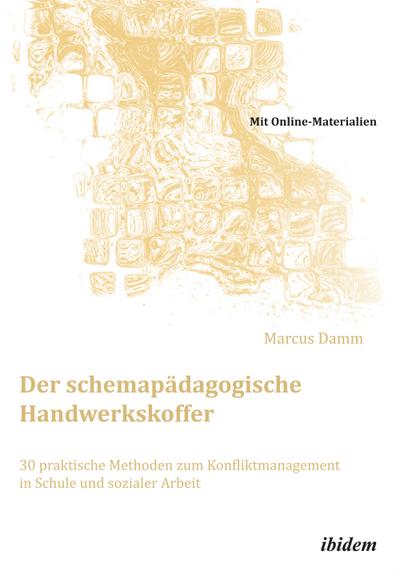 Der schemapädagogische Handwerkskoffer : 30 praktische Methoden zum Konfliktmanagement in Schule und sozialer Arbeit - Marcus Damm