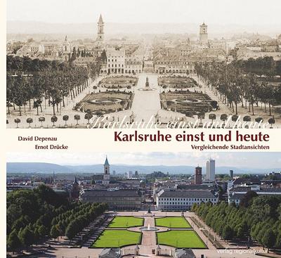 Karlsruhe einst und heute : Vergleichende Stadtansichten - David Depenau
