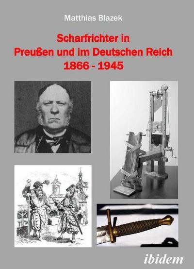 Scharfrichter in Preußen und im Deutschen Reich 1866-1945 - Matthias Blazek