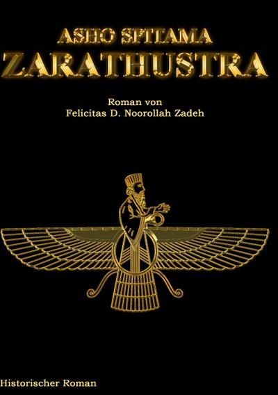 Asho Spitama Zarathustra - Felicitas D. Noorollah Zadeh