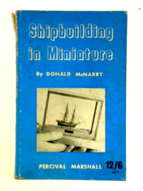 Shipbuilding In Miniature by Donald Mcnarry: Good (1955 Shipbuilding In Miniature by Donald Mcnarry: Good (1955