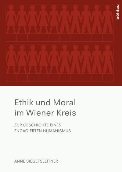 Ethik und Moral im Wiener Kreis : Zur Geschichte eines engagierten Humanismus - Anne Siegetsleitner