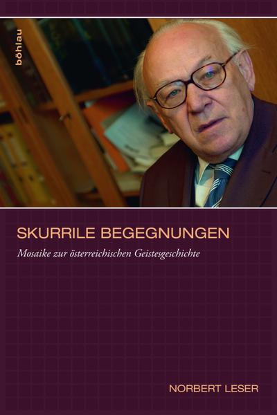 Skurrile Begegnungen : Mosaike zur österreichischen Geistesgeschichte. Mit e. Vorw. v. William M. Johnston - Norbert Leser