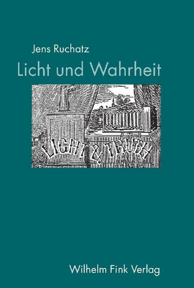 Licht und Wahrheit : Eine Mediumgeschichte der fotografischen Projektion - Jens Ruchatz