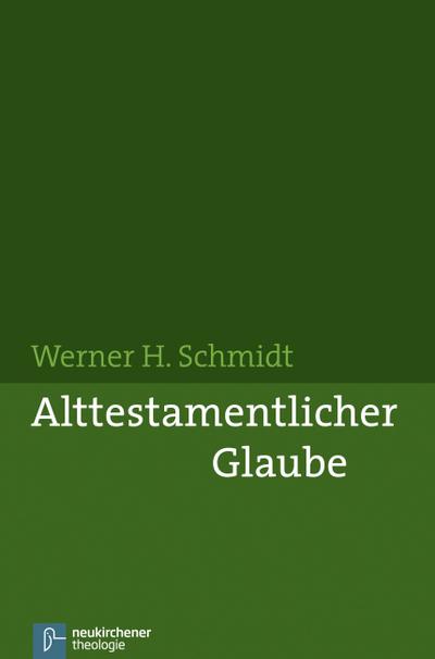 Alttestamentlicher Glaube - Werner H. Schmidt