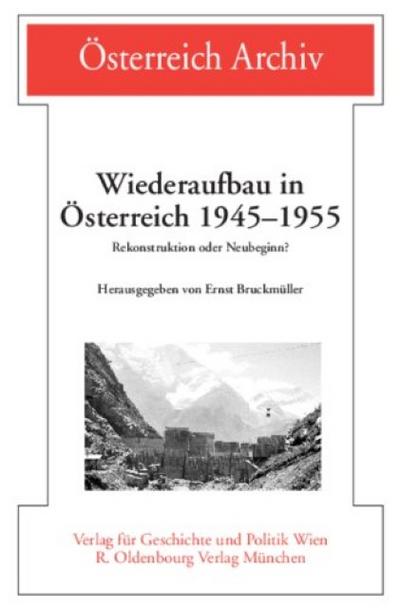 Wiederaufbau in Österreich 1945-1955 : Rekonstruktion oder Neubeginn? - Ernst Bruckmüller