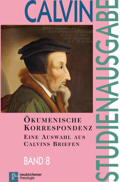 Studienausgabe Ökumenische Korrespondenz : Eine Auswahl aus Calvins Briefen - Johannes Calvin