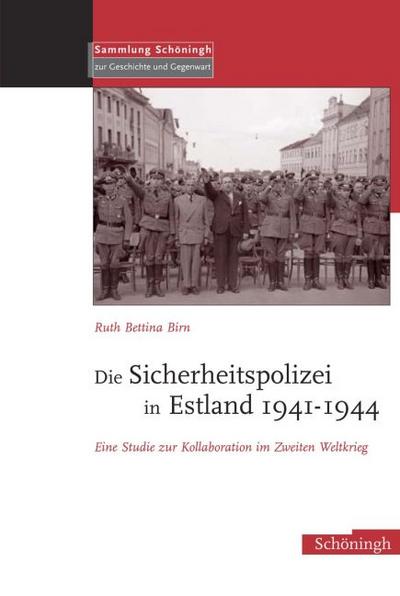 Die Sicherheitspolizei in Estland 1941-1944 : Eine Studie zur Kollaboration im Zweiten Weltkrieg - Ruth Bettina Birn